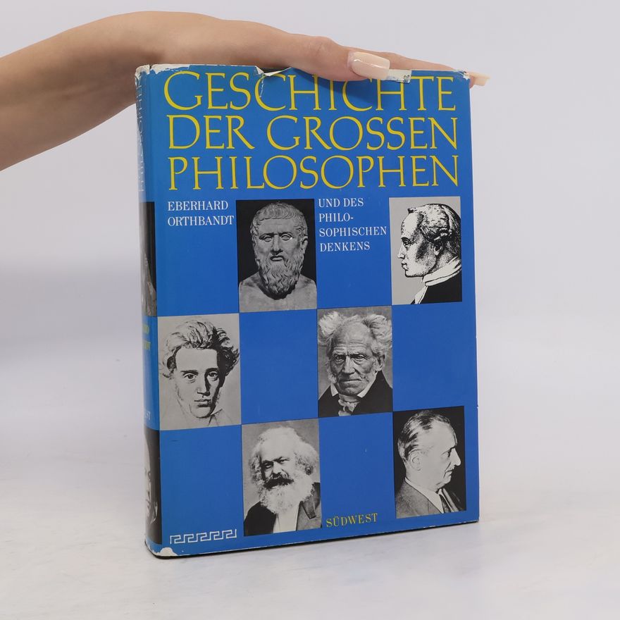 Eberhard Orthbandt Geschichte der grossen Philosophen und des philosophischen Denkens