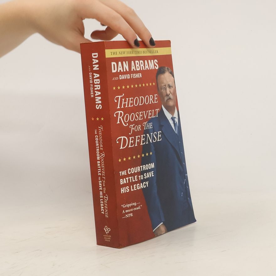 Dan Abrams Theodore Roosevelt for the Defense