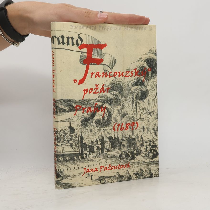 Jana Pažoutová "Francouzský" požár Prahy, 1689