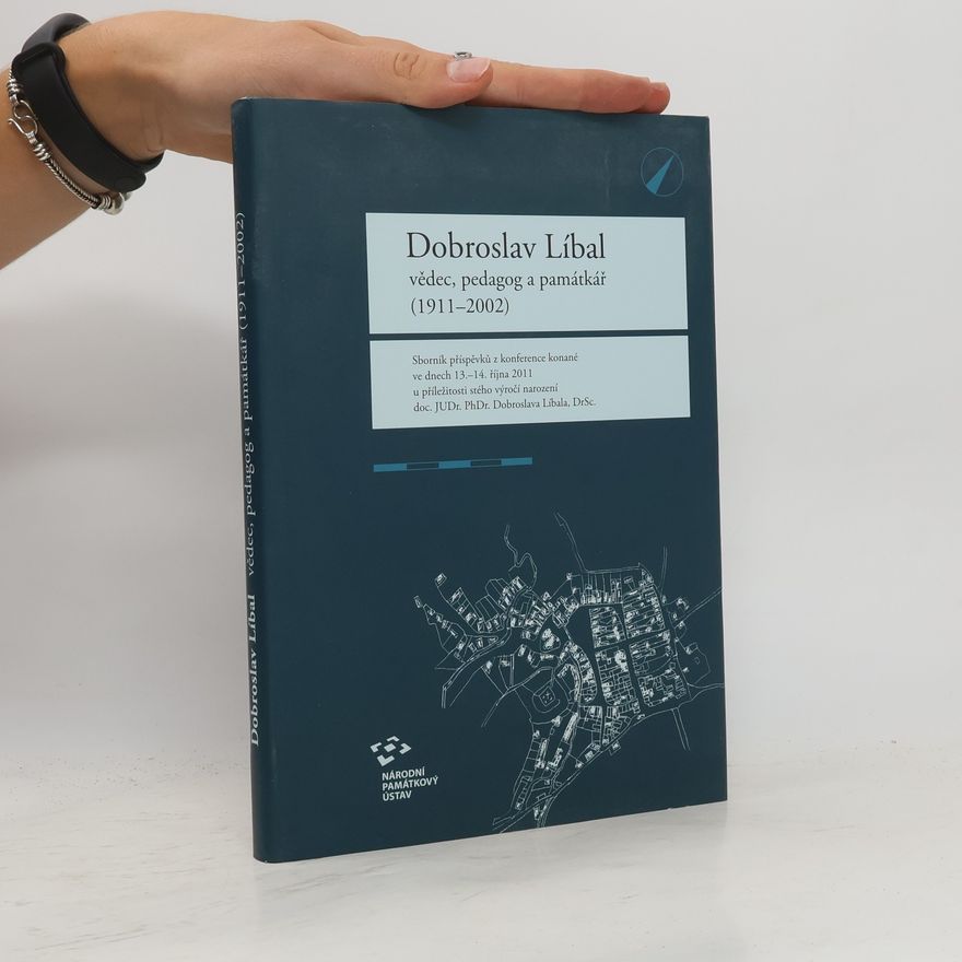 Various authors Dobroslav Líbal - vědec, pedagog a památkář (1911-2002)