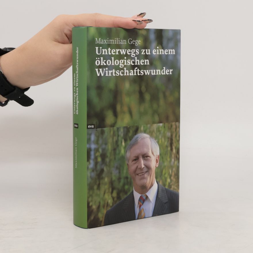 Maximilian Gege Unterwegs zu einem ökologischen Wirtschaftswunder