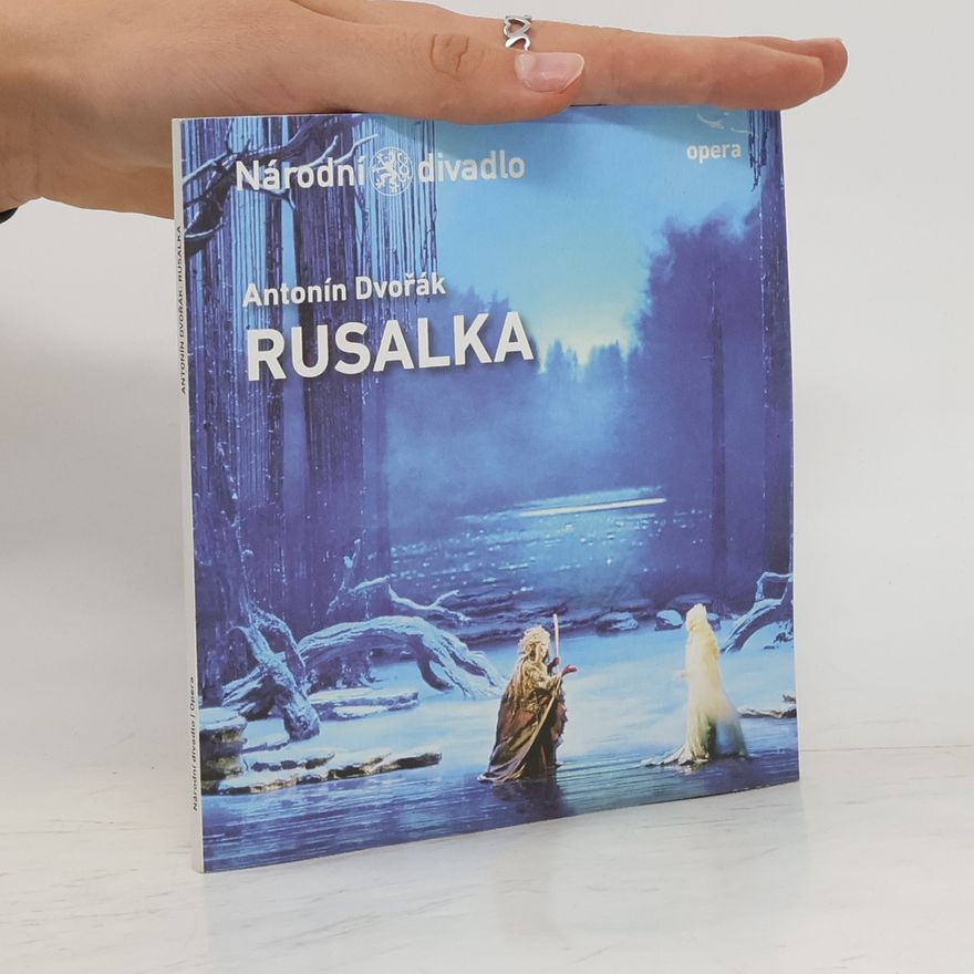 Kolektiv autorů Antonín Dvořák, Rusalka