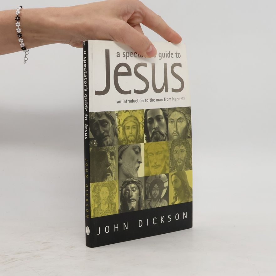 John Dickson A Spectator's Guide to Jesus