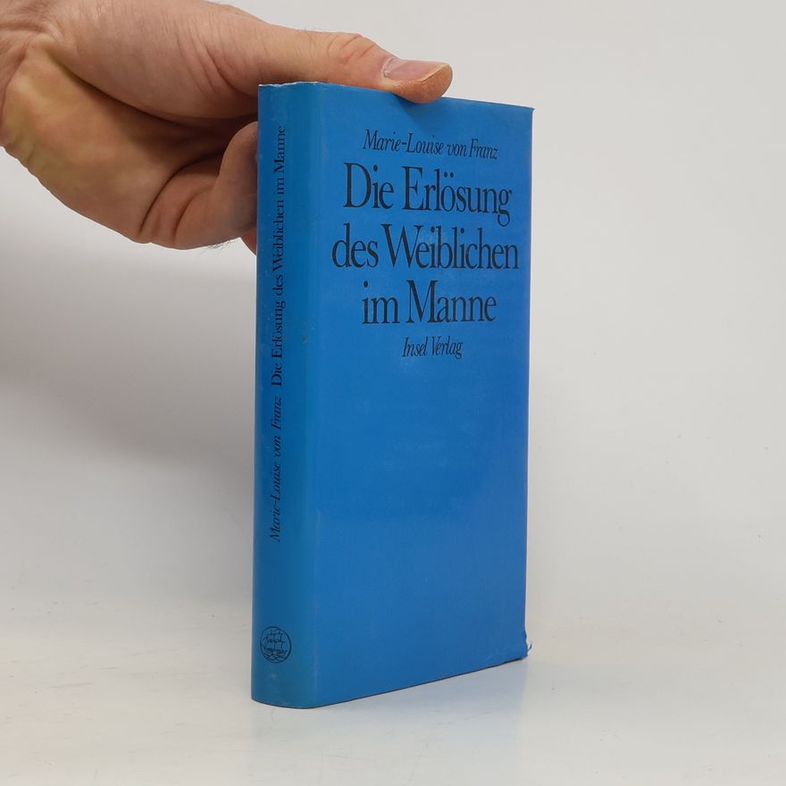 Marie-Louise von Franz Die Erlösung des Weiblichen im Manne