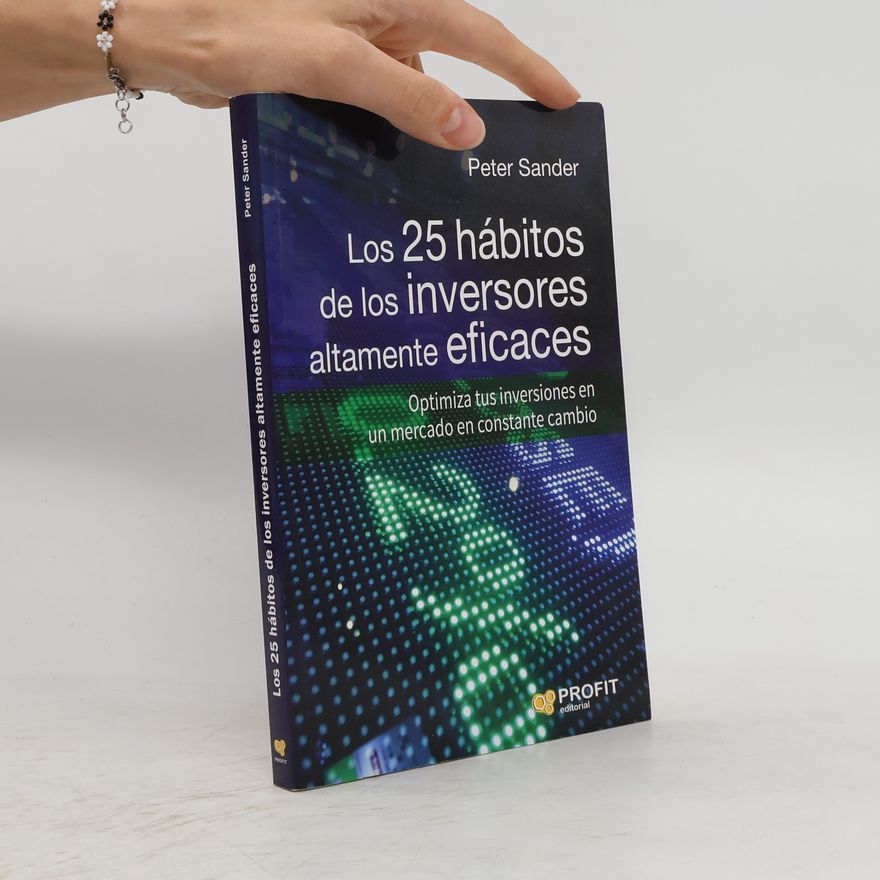 Wolf-Peter Sander Los 25 hábitos de los inversores altamente eficaces : optimiza tus inversiones en un mercado en constante cambio