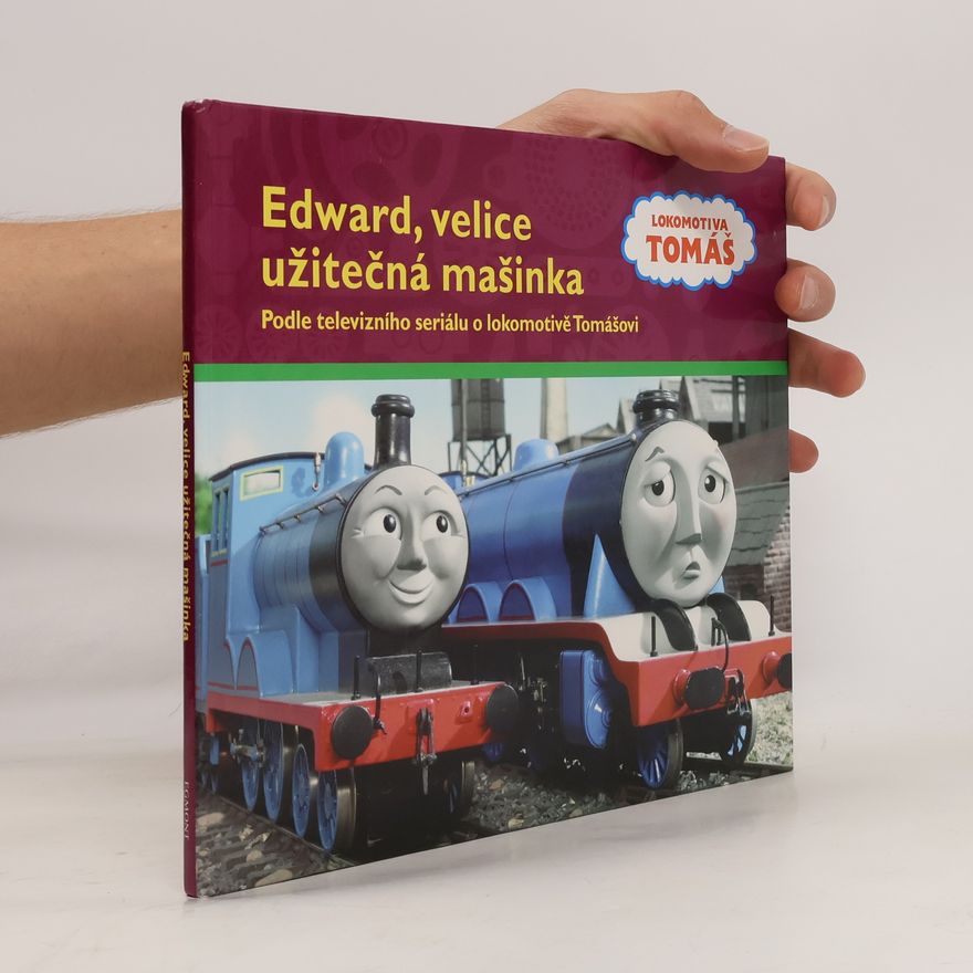 Autorenkollektiv Edward, velice užitečná mašinka : podle televizního seriálu o lokomotivě Tomášovi
