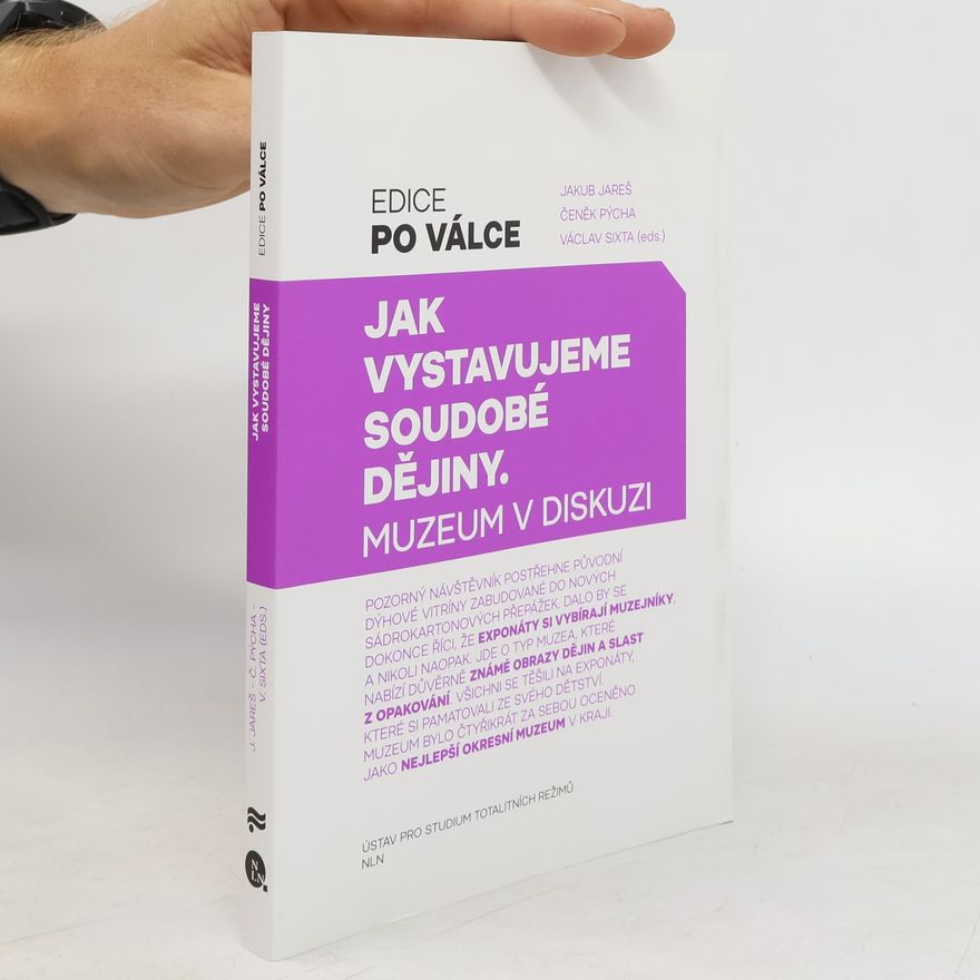 Čeněk Pýcha Jak vystavujeme soudobé dějiny : muzeum v diskuzi