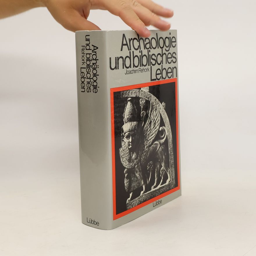 Joachim Rehork Archäologie und biblisches Leben