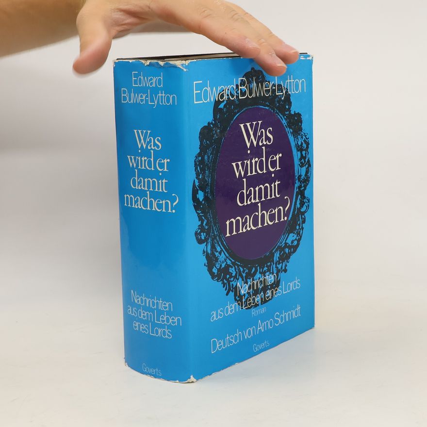 Edward Bulwer-Lytton Was wird er damit machen. Nachrichten aus dem Leben eines Lords