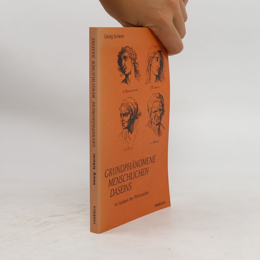 Georg Scherer Grundphänomene menschlichen Daseins im Spiegel der Philosophie