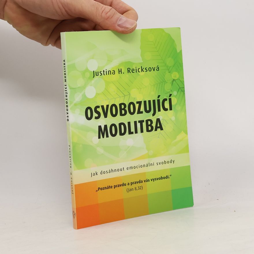 Justina H. Reicks Osvobozující modlitba : jak dosáhnout emocionální svobody