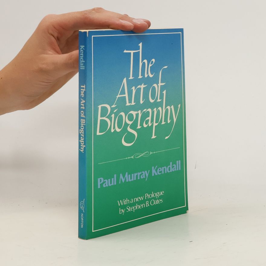 Paul Murray Kendall The Art of Biography