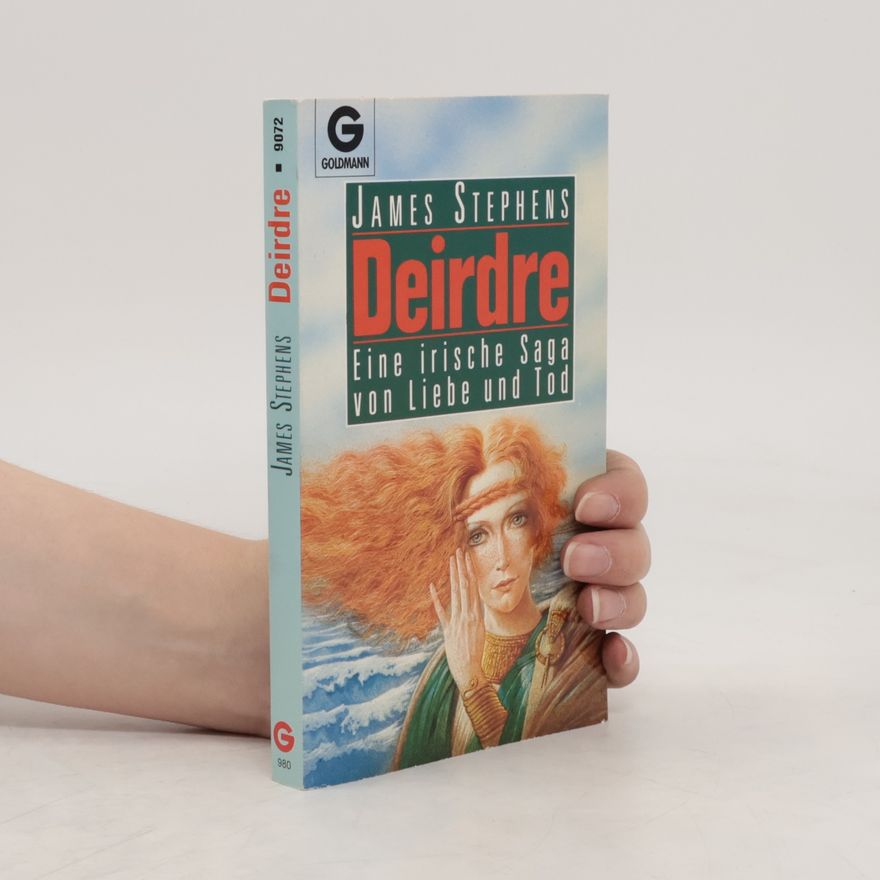 James Stephens Deirdre. Eine irische Sage von Liebe und Tod