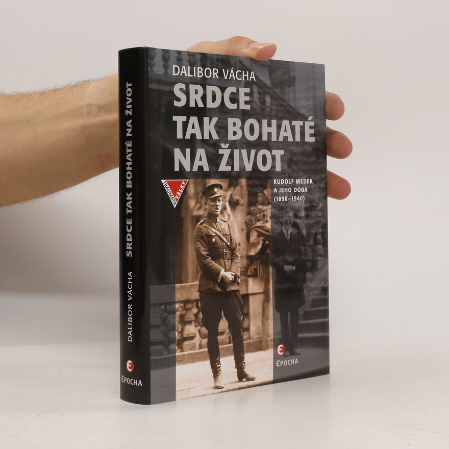 Dalibor Vácha Srdce tak bohaté na život - Rudolf Medek a jeho doba (1890-1940)