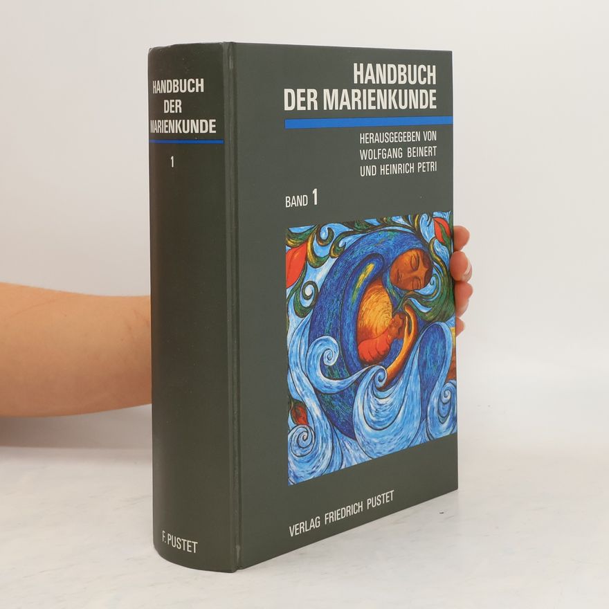 Wolfgang Beinert Handbuch der Marienkunde. Band 1, Theologische Grundlegung : Geistliches Leben