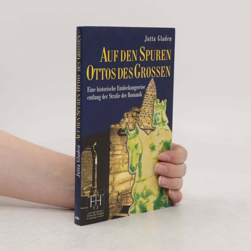 Jutta Gladen Auf den Spuren Ottos des Großen