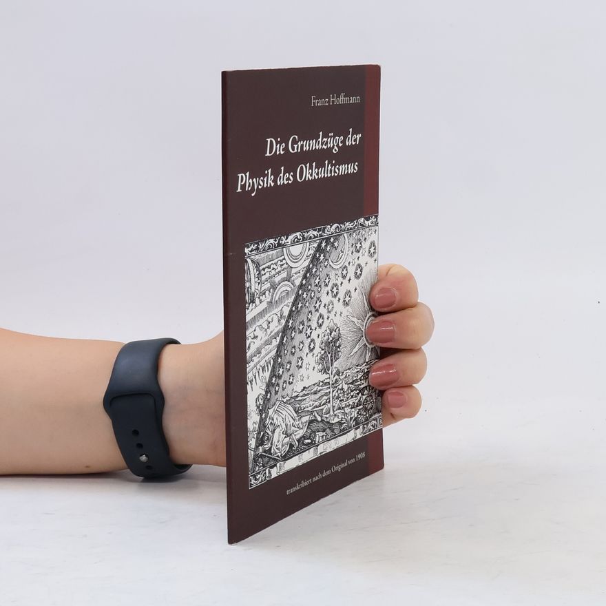Franz Hoffmann Die Grundzüge der Physik des Okkultismus