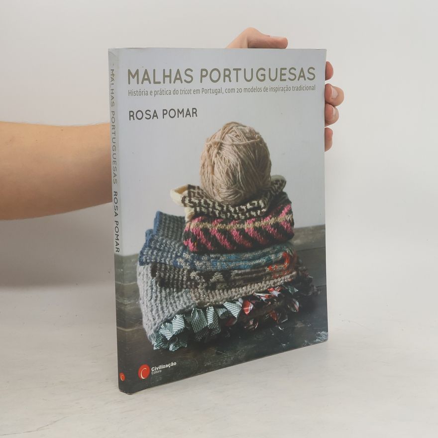 Rosa Pomar Malhas Portuguesas. História e prática do tricot em Portugal, com 20 modelos de inspiração tradicional