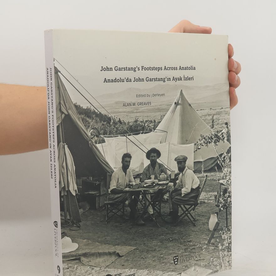 Alan M. Greaves John Garstang's Footsteps Across Anatolia