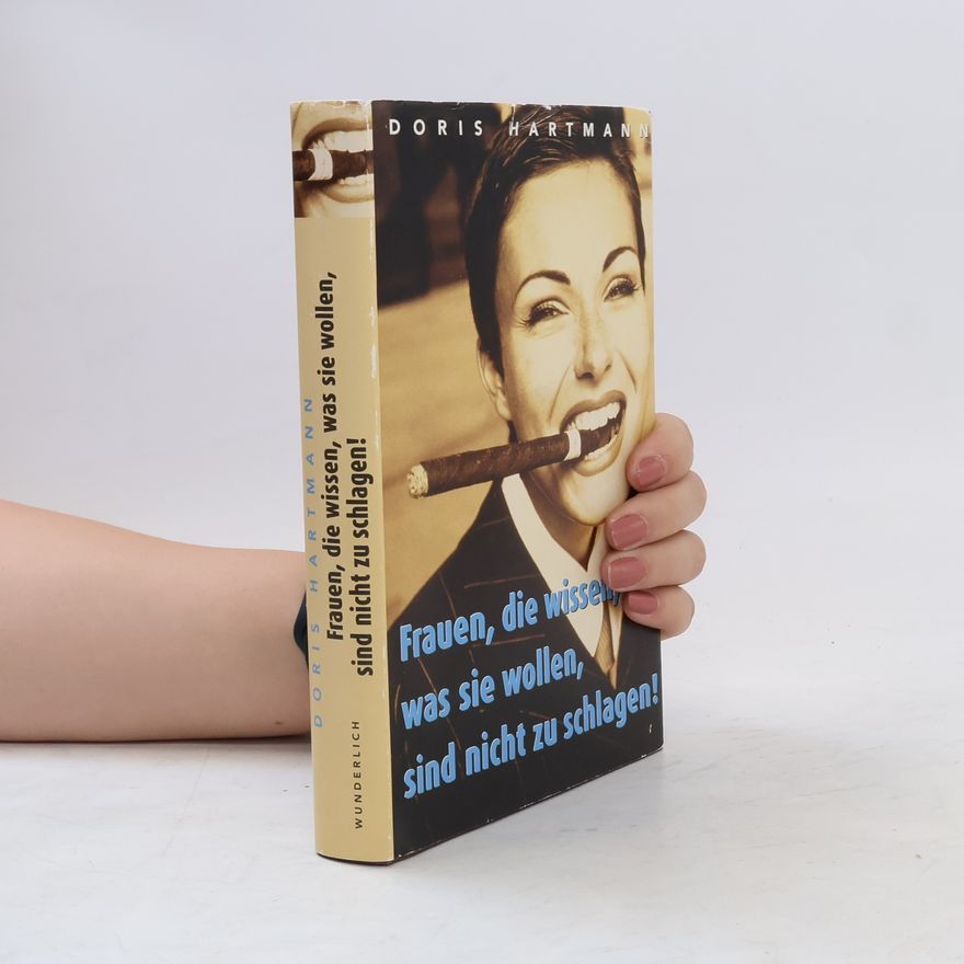 Doris Hartmann Frauen, die wissen, was sie wollen, sind nicht zu schlagen!