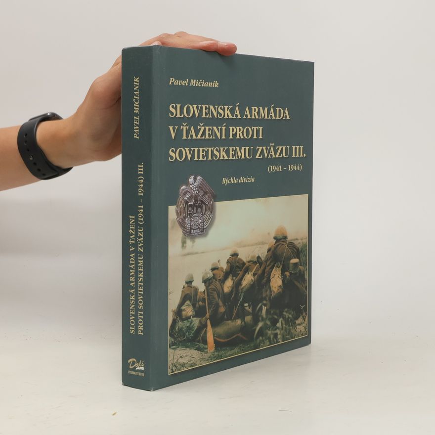 Pavel Mičianik Slovenská armáda v ťažení proti Sovietskému zväzu III.(1941-1944) - Rýchla divízia