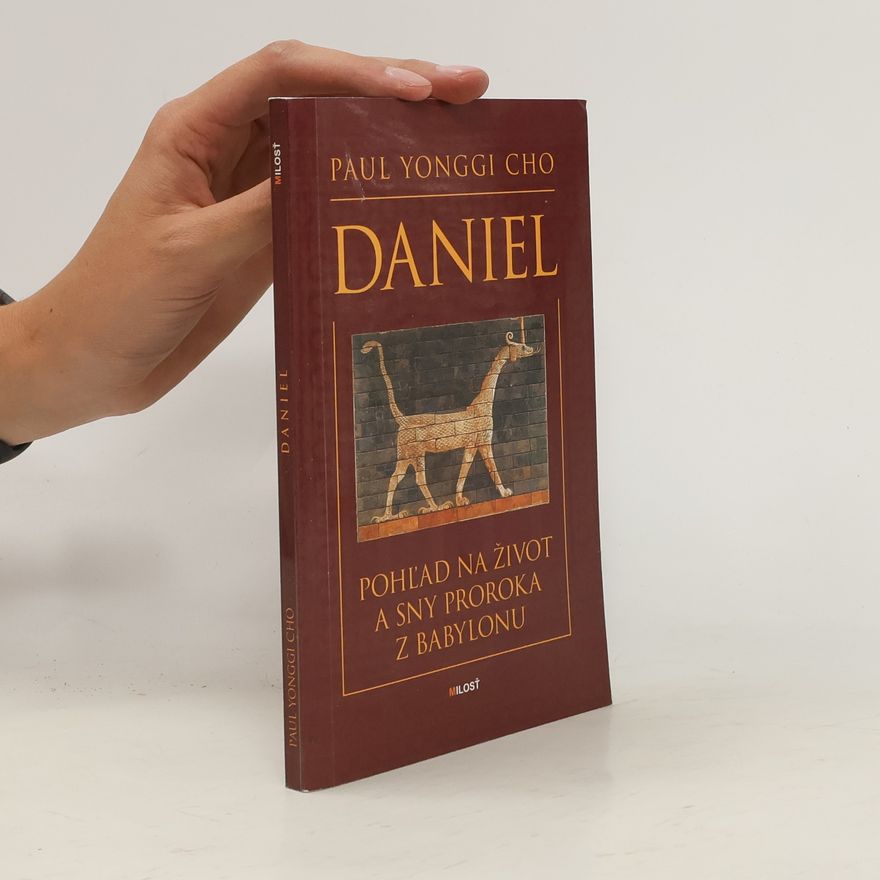David Yonggi Cho Daniel. Pohľad na život a sny proroka z Babylonu