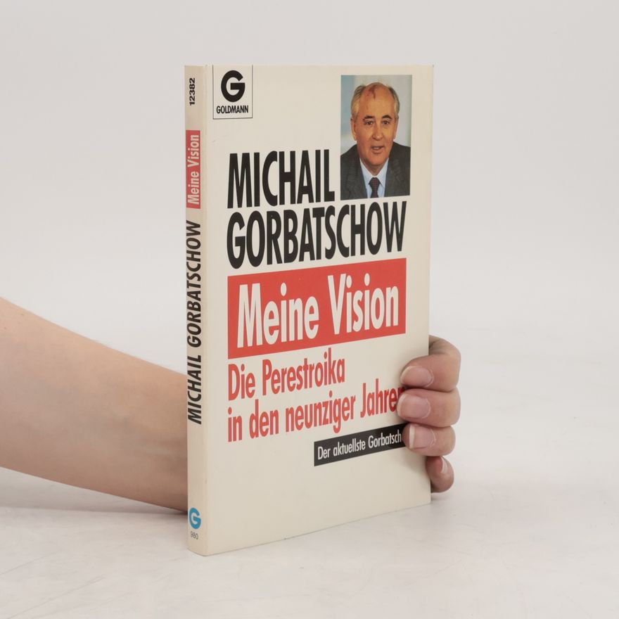 Mikhail Gorbachev Meine Vision: Die Perestroika in den neunziger Jahren