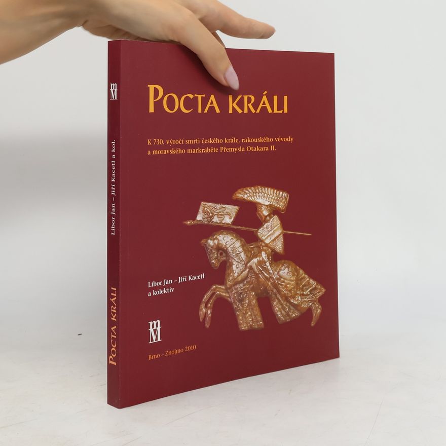 Jiří Kacetl Pocta králi: K 730. výročí smrti českého krále, rakouského vévody a moravského markraběte Přemysla Otakara II.