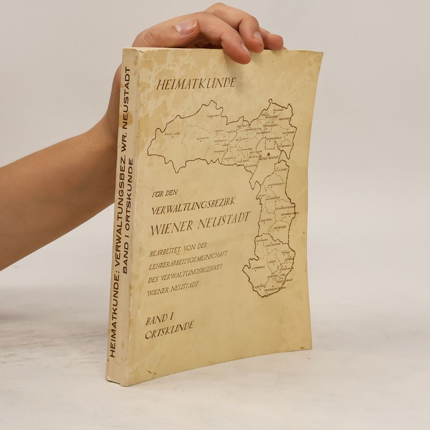 Various authors Heimatkunde für den Verwaltungsbezirk Wiener Neustadt I. Ortskunde