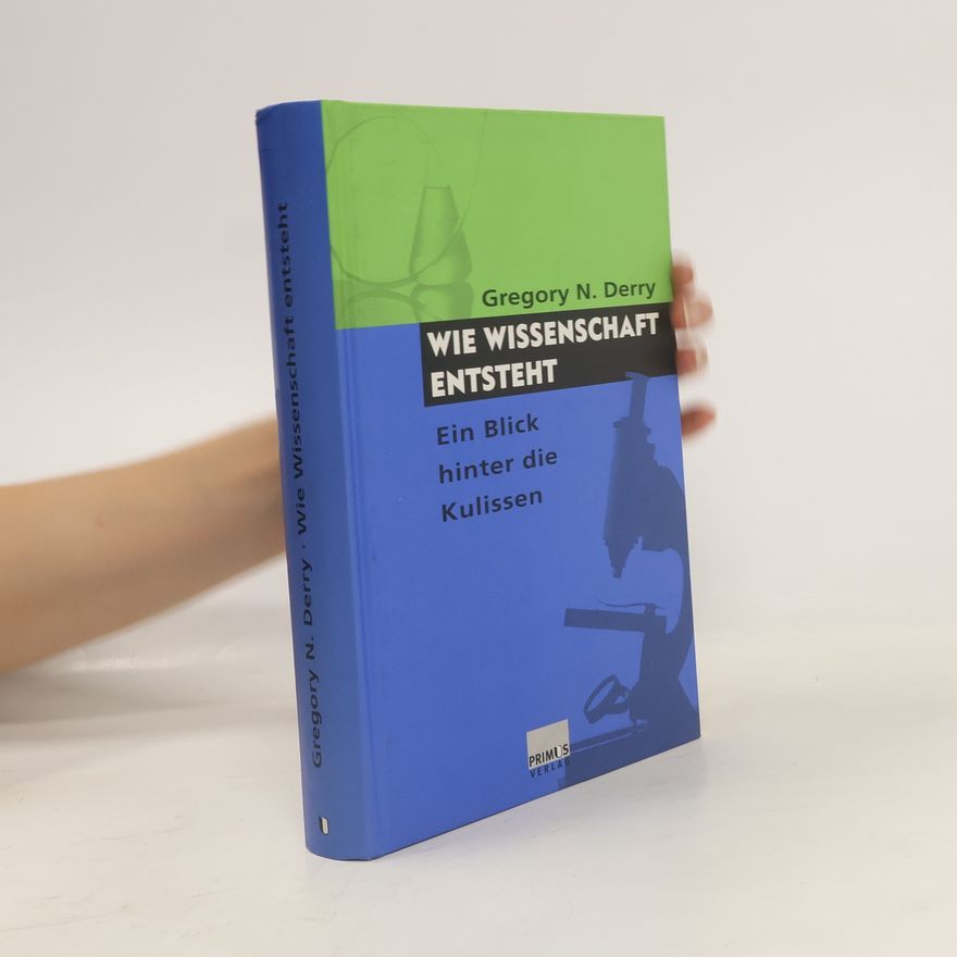 Gregory N. Derry Wie Wissenschaft entsteht