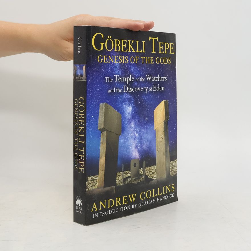 Andrew Collins Gobekli Tepe: Genesis of the Gods