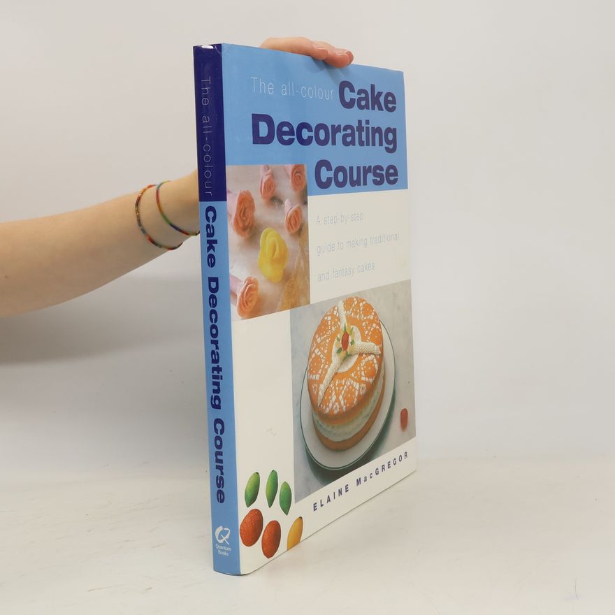 Elaine MacGregor The All-Colour Cake Decorating Course