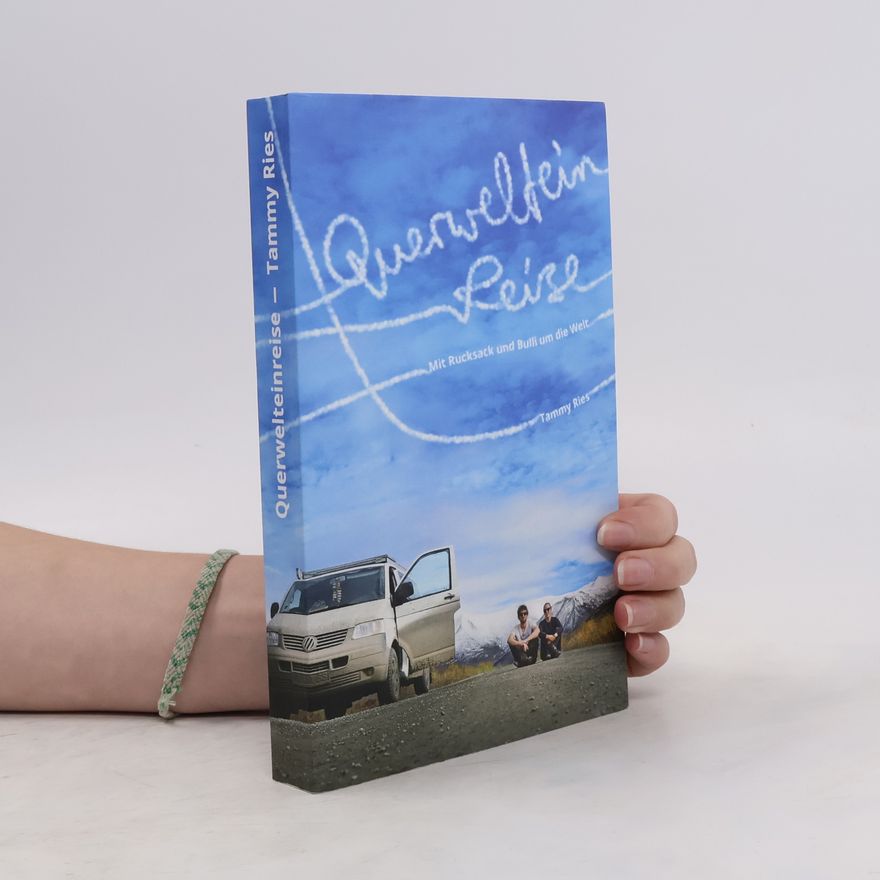 Tammy Ries Querwelteinreise. Mit Rucksack und Bulli um die Welt