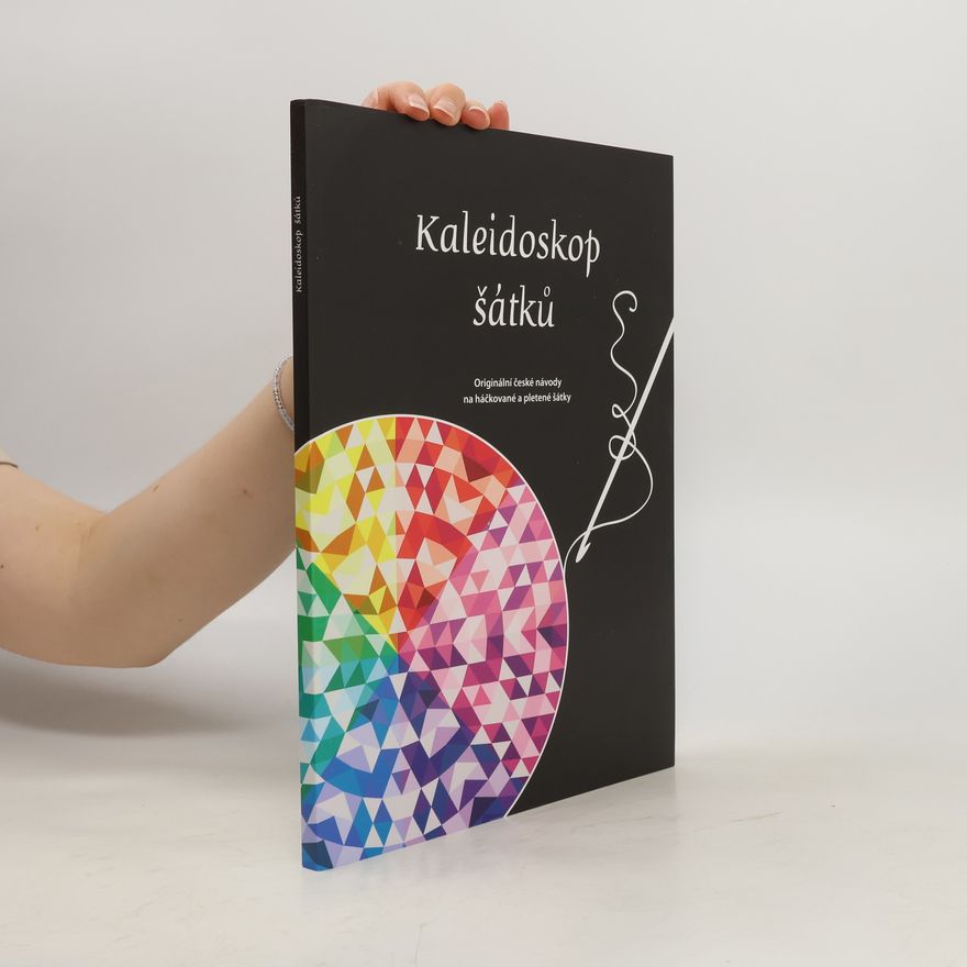 Hana Čunderlová Kaleidoskop šátků : originální české návody na háčkované a pletené šátky