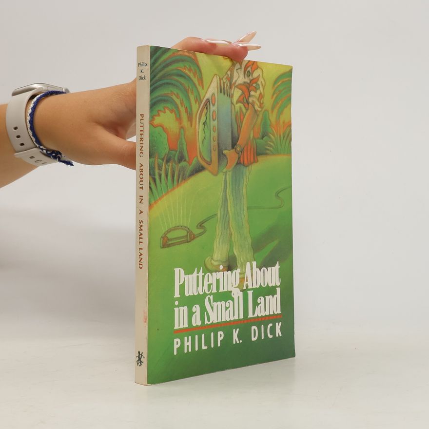 Philip K. Dick Puttering About in a Small Land