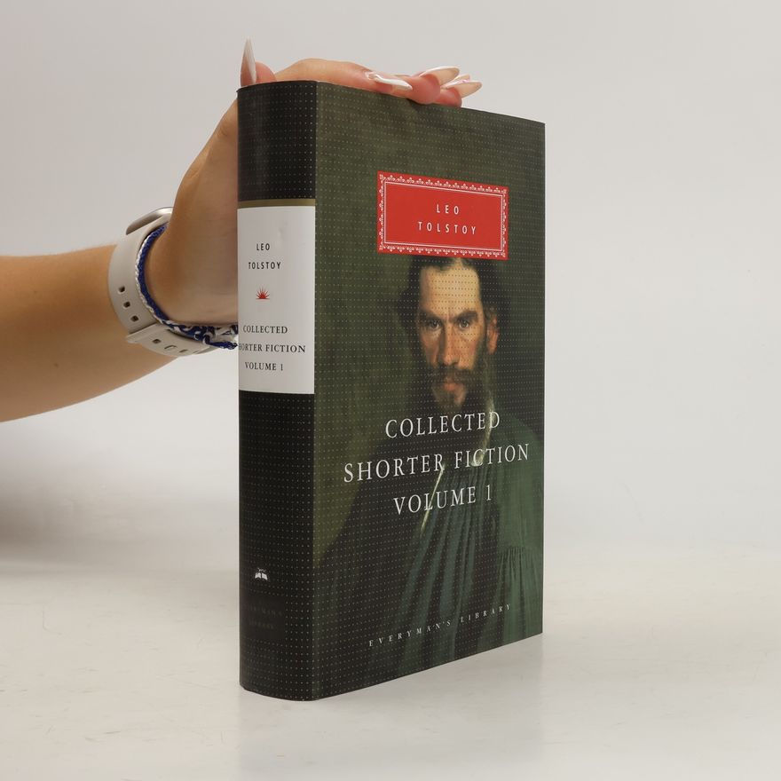 Lev Nikolajevič Tolstoj Collected Shorter Fiction of Leo Tolstoy, Volume I: Introduction by John Bayley