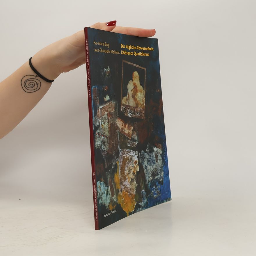 Eva Maria Berg Die tägliche Abwesenheit L´Absence Quotidienne