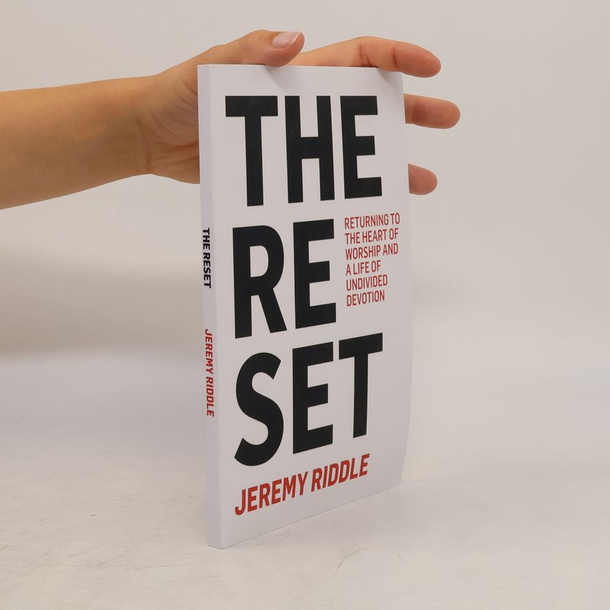 Jeremy Riddle The Reset: Returning to the Heart of Worship and a Life of Undivided Devotion