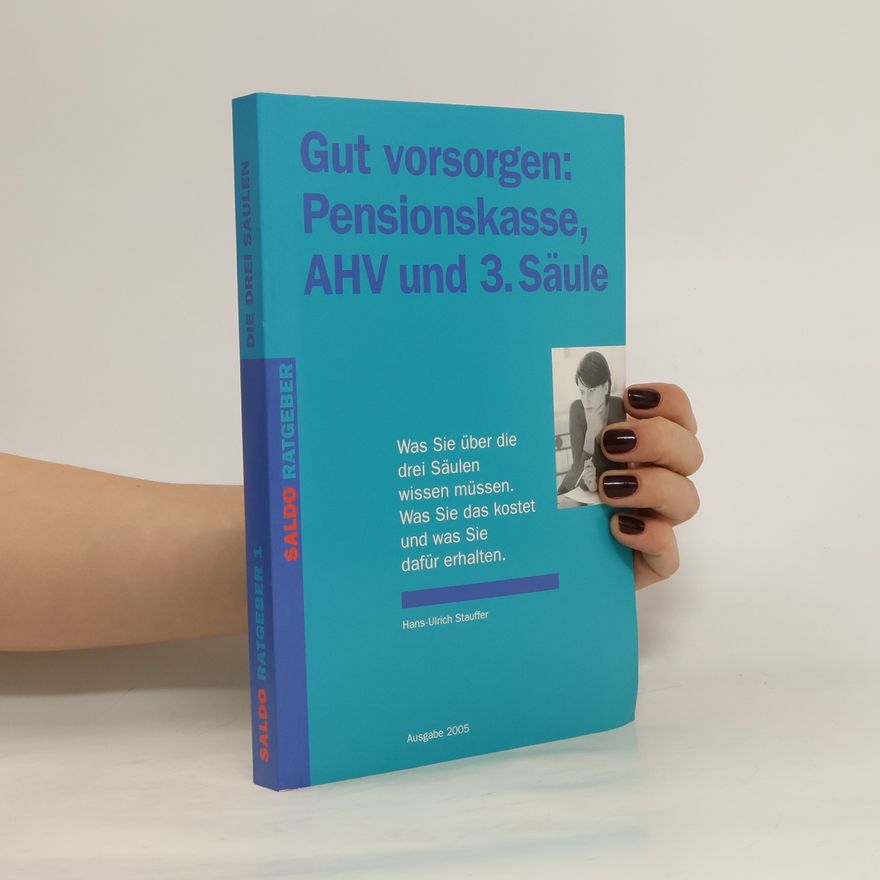Hans Ulrich Stauffer Gut vorsorgen: Pensionskasse, AHV und 3. Säule