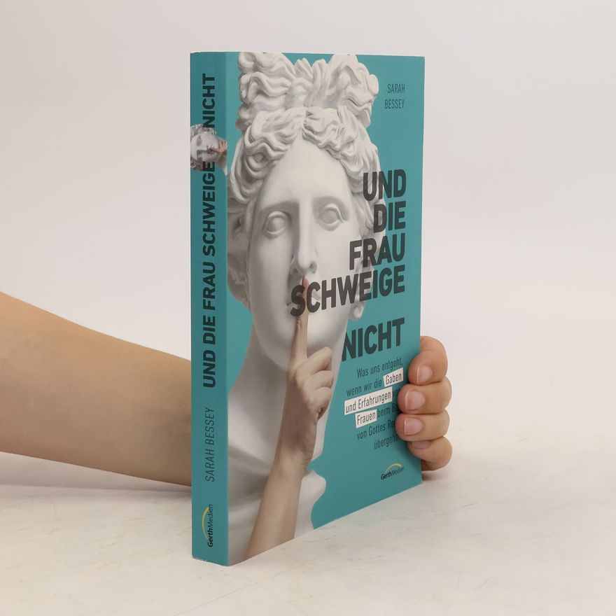 Sarah Bessey Und die Frau schweige (nicht)