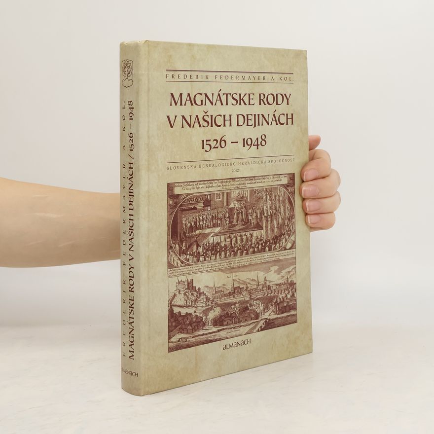 Frederik Federmayer Magnátske rody v našich dejinách : 1526-1948 : almanach Slovenskej genealogicko-heraldickej spoločnosti