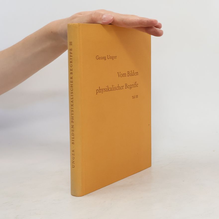 Georg Unger Von Bilden physikalischer Begriffe III