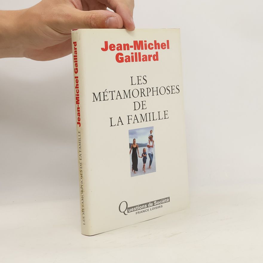 Jean-Michel Gaillard Les métamorphoses de la famille