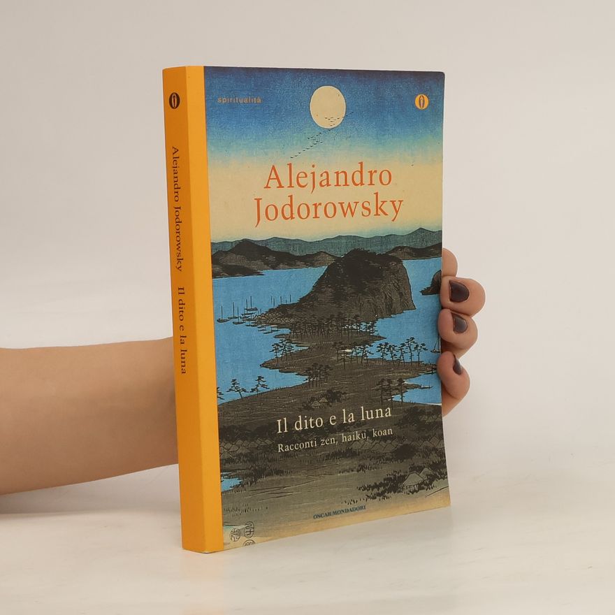 Alejandro Jodorowsky Il dito e la luna. Racconti zen, haiku, koan