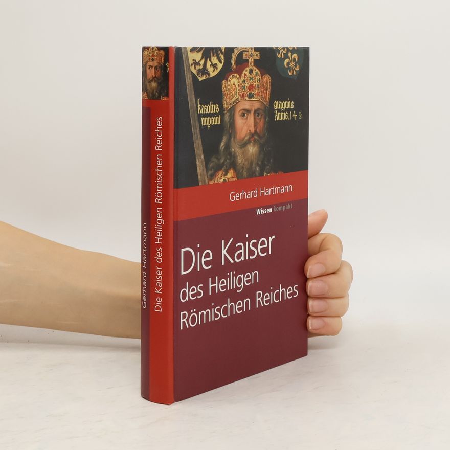 Gerhard Hartmann Die Kaiser des Heiligen Römischen Reiches