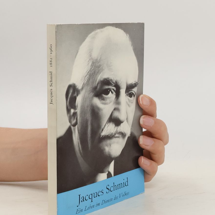 Jacques Schmid Jacques Schmid. Eine Leben im Dienste des Volkes