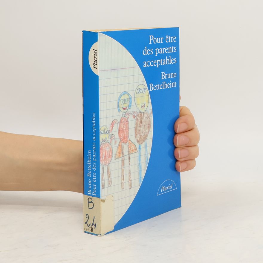 Bruno Bettelheim Pour être des parents acceptables