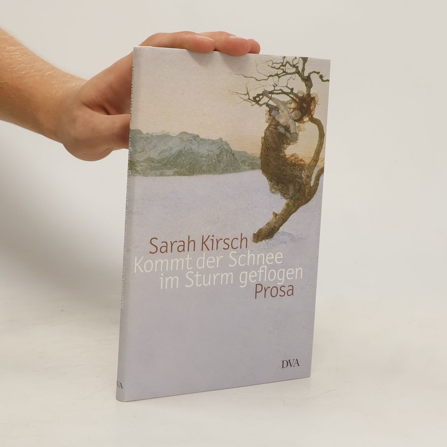 Sarah Kirsch Kommt der Schnee im Sturm geflogen. Prosa