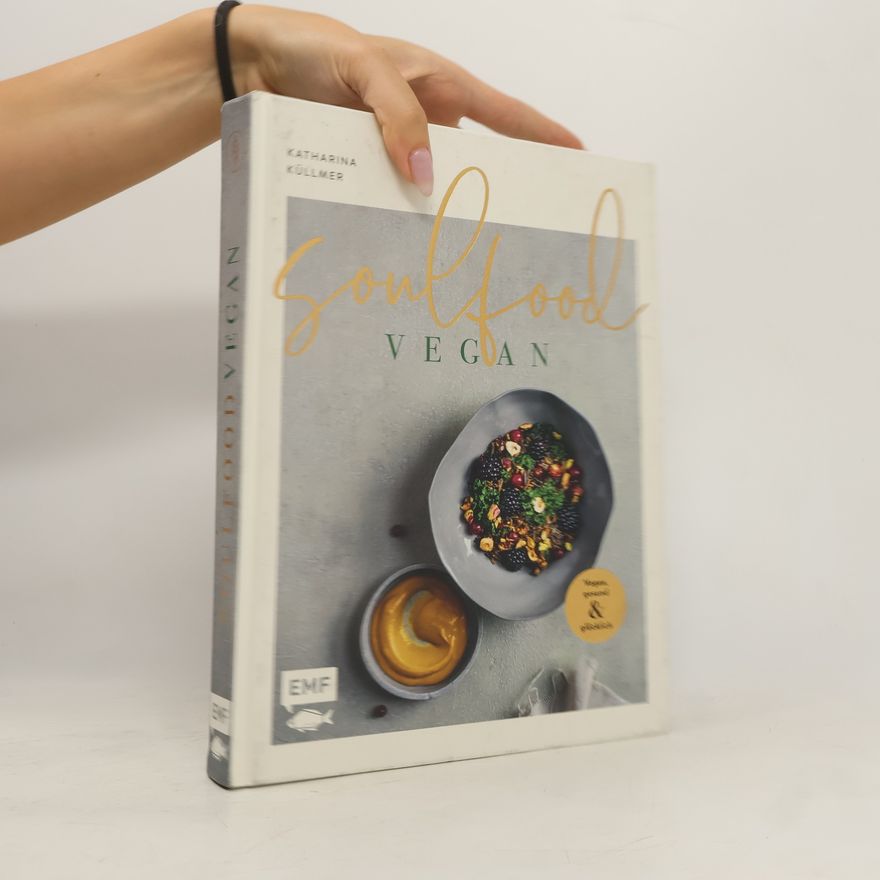 Katharina Küllmer Soulfood - Vegan, gesund und glücklich