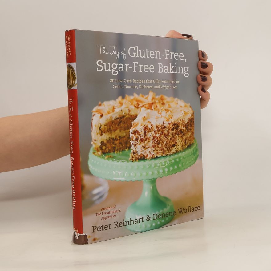 Peter Reinhart The Joy Of Gluten-Free, Sugar-Free Baking